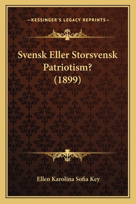 Svensk Eller Storsvensk Patriotism? (1899) [Swedish] 1165466716 Book Cover