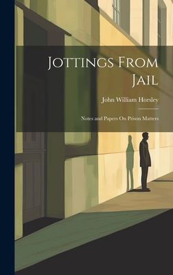 Jottings From Jail: Notes and Papers On Prison ... 1020257822 Book Cover