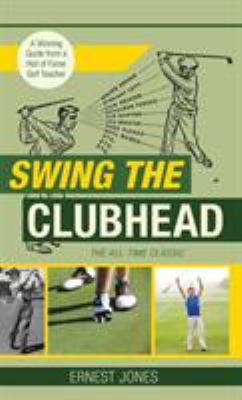 Swing the Clubhead (Golf digest classic series) 1635617413 Book Cover