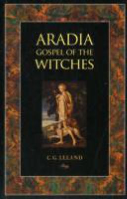 Aradia: Gospel of the Witches. Charles G. Leland 1906621241 Book Cover