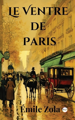 Le Ventre de Paris (French Edition) [French] 9361904604 Book Cover