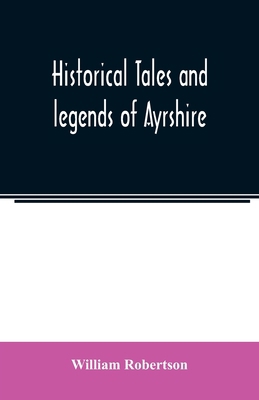 Historical tales and legends of Ayrshire 9354007384 Book Cover