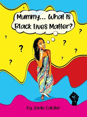 Mummy...What Is Black Lives Matter? 1838092765 Book Cover