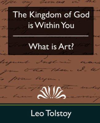 The Kingdom of God Is Within You & What Is Art? 1594627819 Book Cover