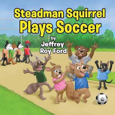 Steadman Squirrel Plays Soccer B0FDF18HZ4 Book Cover