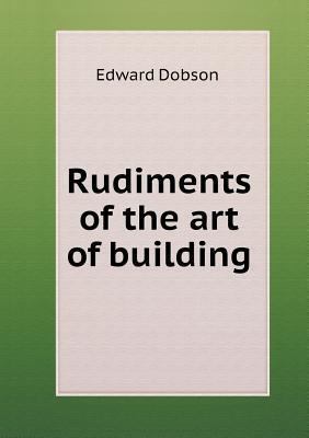 Rudiments of the art of building 5518789564 Book Cover