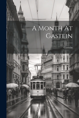 A Month At Gastein 1022266640 Book Cover