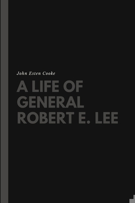 A Life of General Robert E. Lee 138718069X Book Cover