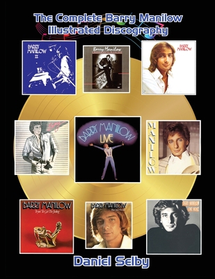 The Complete Barry Manilow Illustrated Discography 1629339083 Book Cover