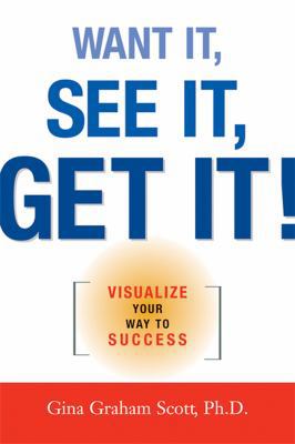 Want It, See It, Get It!: Visualize Your Way to... 081441298X Book Cover