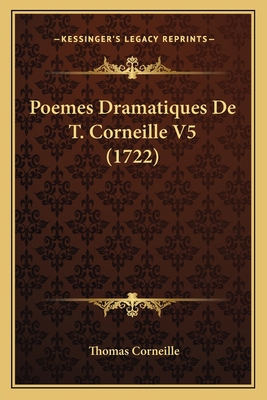 Poemes Dramatiques De T. Corneille V5 (1722) [French] 116702723X Book Cover