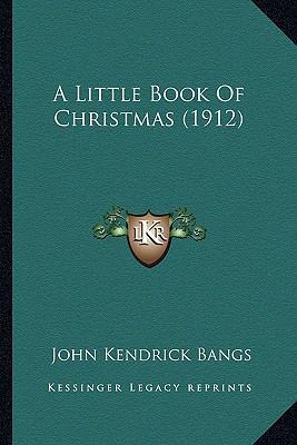 A Little Book Of Christmas (1912) 1163967815 Book Cover