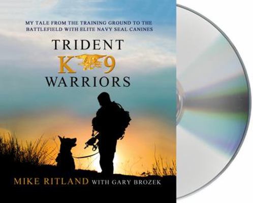 Trident K9 Warriors: My Tale from the Training ... 1427233527 Book Cover