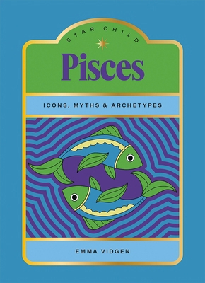 Star Child: Pisces: Icons, Myths and Archetypes 1761451928 Book Cover