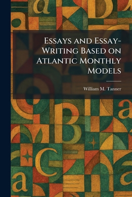 Essays and Essay-Writing Based on Atlantic Mont... 1025451996 Book Cover