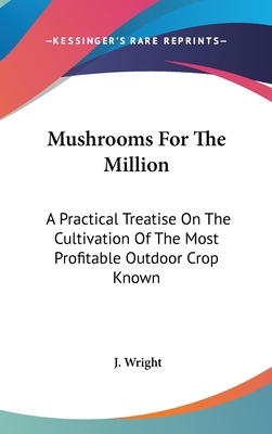 Mushrooms For The Million: A Practical Treatise... 1432601148 Book Cover