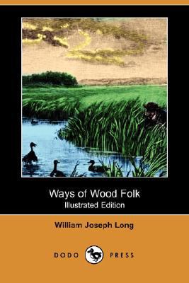 Ways of Wood Folk (Illustrated Edition) (Dodo P... 1406566748 Book Cover