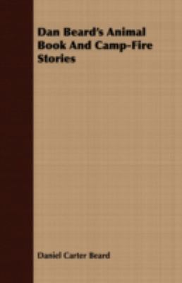 Dan Beard's Animal Book and Camp-Fire Stories 1408680211 Book Cover