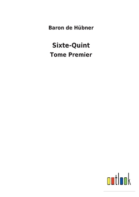Sixte-Quint: Tome Premier [French] 3752475226 Book Cover