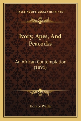 Ivory, Apes, And Peacocks: An African Contempla... 1164833642 Book Cover