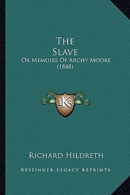 The Slave: Or Memoirs Of Archy Moore (1848) 1163898384 Book Cover