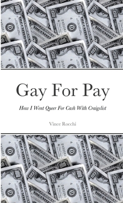 Gay For Pay: How I Went Queer For Cash With Cra... 1105710394 Book Cover