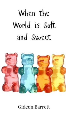 When the World is Soft and Sweet 3690813034 Book Cover