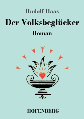 Der Volksbeglücker: Roman [German] 3743744074 Book Cover