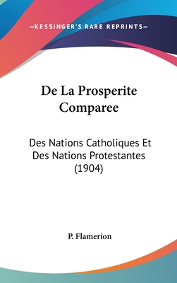 de La Prosperite Comparee: Des Nations Catholiq... [French] 1162354399 Book Cover