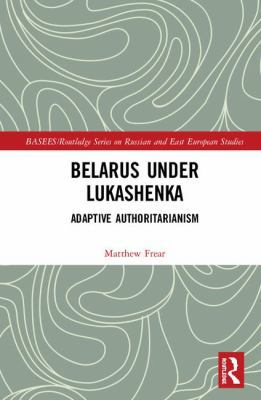 Belarus Under Lukashenka: Adaptive Authoritaria... 0415855276 Book Cover