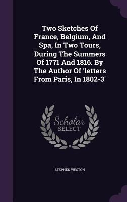 Two Sketches Of France, Belgium, And Spa, In Tw... 1354208412 Book Cover