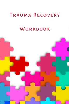 Trauma Recovery Workbook: A healing kit for the... B084QKYPWR Book Cover