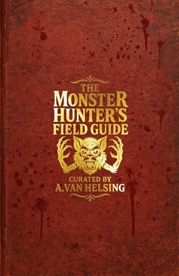 The Monster Hunter's Field Guide: Curated by A.... B0H3344SHT Book Cover