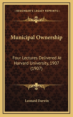 Municipal Ownership: Four Lectures Delivered at... 1164975587 Book Cover