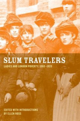 Slum Travelers: Ladies and London Poverty, 1860... 0520249054 Book Cover