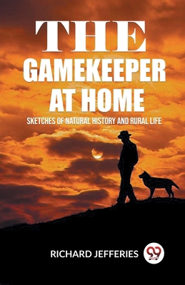 The Gamekeeper At Home Sketches Of Natural Hist... B0CWSFPLM3 Book Cover