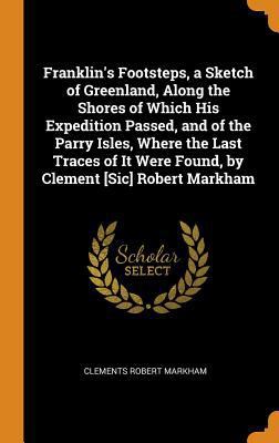 Franklin's Footsteps, a Sketch of Greenland, Al... 0344137953 Book Cover