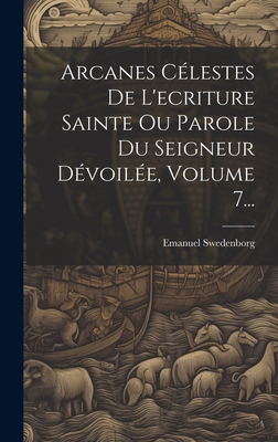 Arcanes Célestes De L'ecriture Sainte Ou Parole... [French] 1021022047 Book Cover