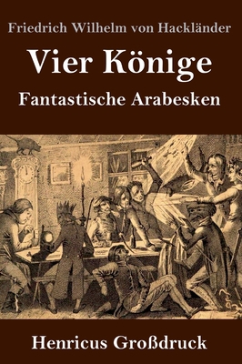 Vier Könige (Großdruck): Fantastische Arabesken [German] 3847836404 Book Cover