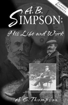 A.B. Simpson: His Life and Work 1600660002 Book Cover
