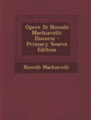 Opere Di Niccolo Machiavelli: Discorsi - Primar... [Italian] 1294739964 Book Cover