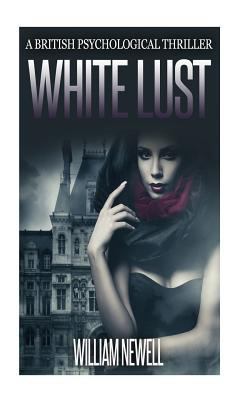 White Lust: A British Psychological Thriller 1530696232 Book Cover
