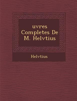 Uvres Completes de M. Helv Tius [French] 1249931525 Book Cover