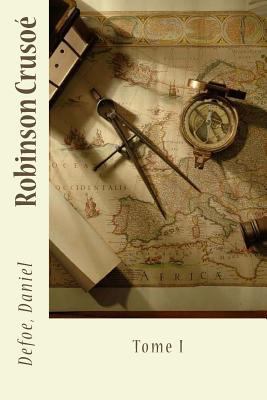 Robinson Crusoé: Tome I [French] 1543270891 Book Cover