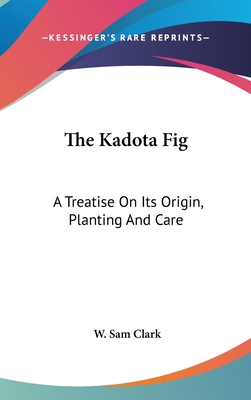 The Kadota Fig: A Treatise on Its Origin, Plant... 116167599X Book Cover