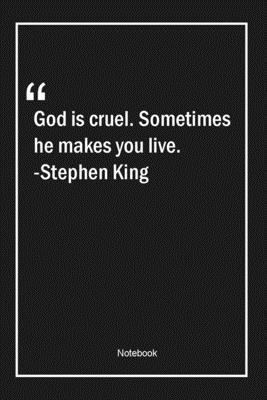 Paperback God is cruel. Sometimes he makes you live. -Stephen King: Lined Gift Notebook With Unique Touch | Journal | Lined Premium 120 Pages |god Quotes| Book