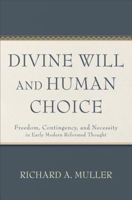 Divine Will and Human Choice: Freedom, Continge... 0801030854 Book Cover