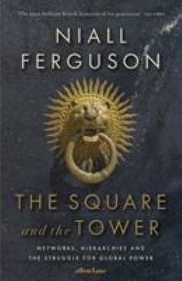 The Square and the Tower: Networks, Hierarchies... 0241298989 Book Cover