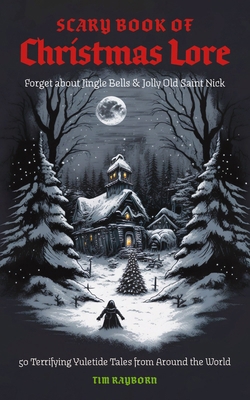 The Scary Book of Christmas Lore: 50 Terrifying... 1646434528 Book Cover