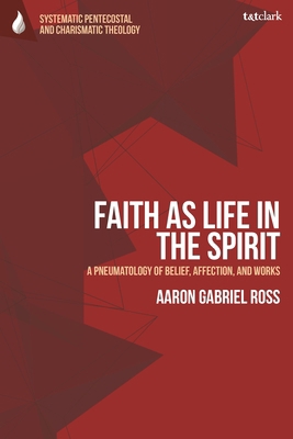 Faith as Life in the Spirit: A Pneumatology of ... 0567716295 Book Cover